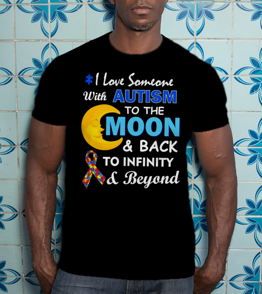 1 Love Someone With Autism To The Moon And Back To Infinity And Beyond T-Shirt