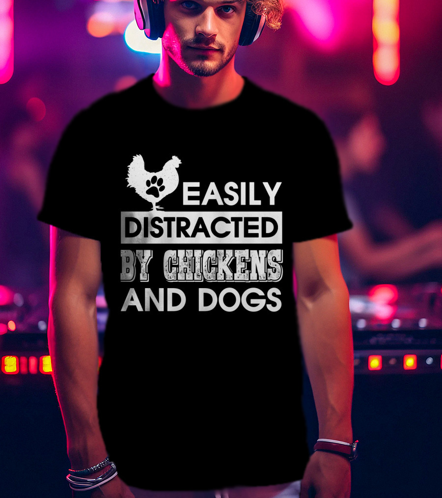 Easily Distracted By Chickens And Dogs Fun Animal Lovers T-Shirt