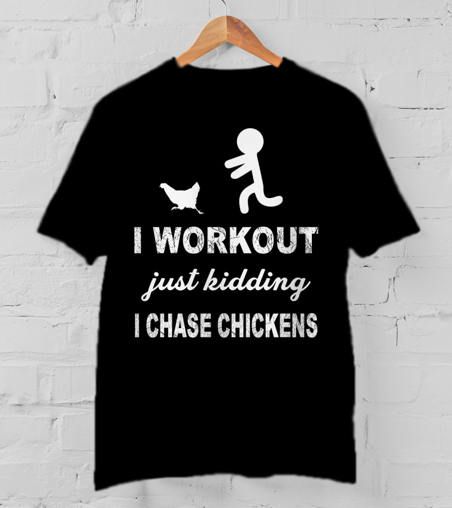 Running After Chickens Instead Of Working Out Just Kidding Fitness Humor T-Shirt