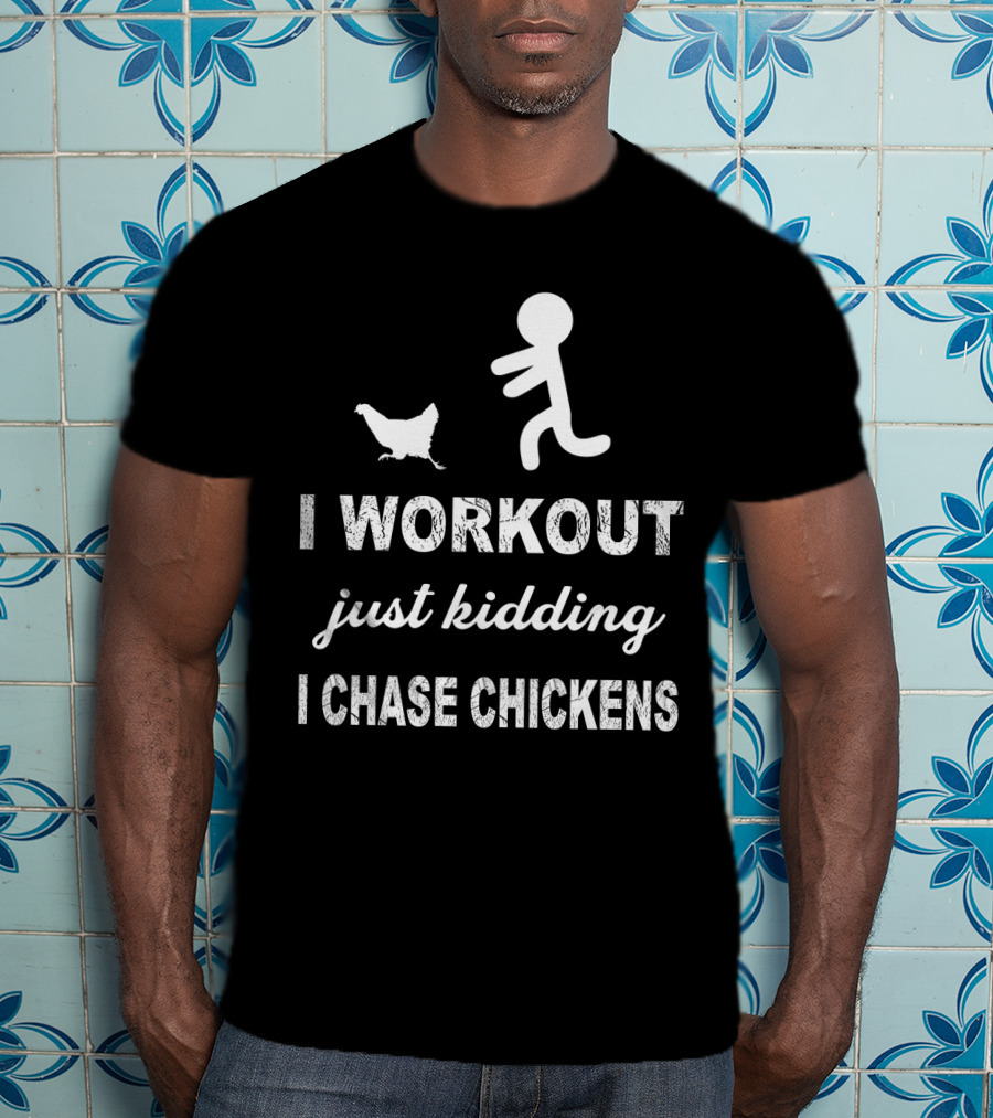 Running After Chickens Instead Of Working Out Just Kidding Fitness Humor T-Shirt