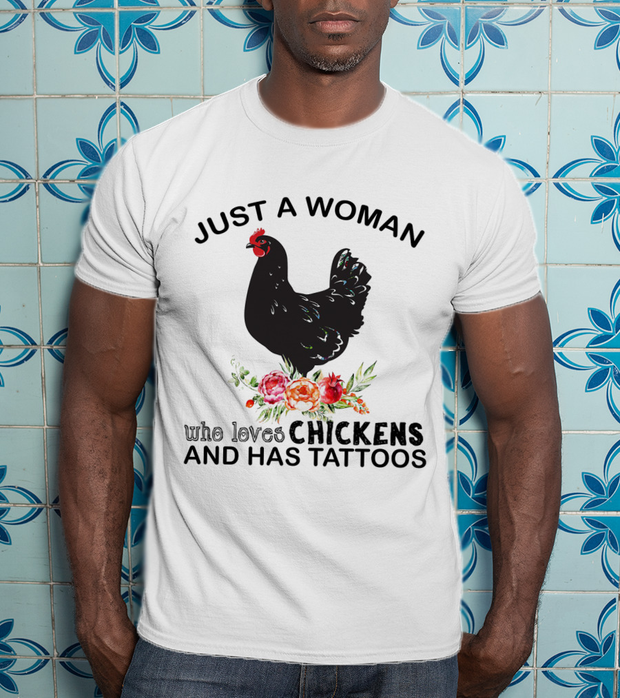 Just A Woman Who Loves Chickens And Has Tattoos Black Chicken With Flowers T-Shirt