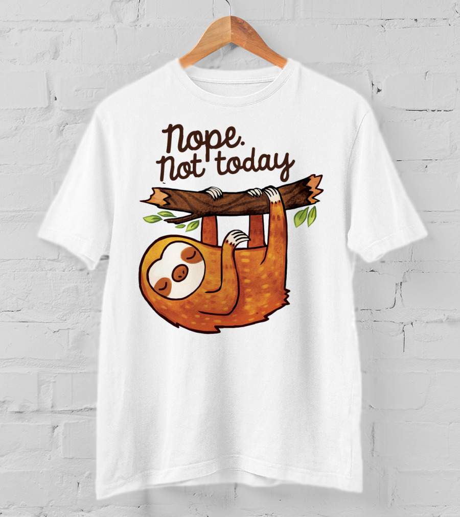 Nope Not Today Sloth Hanging On Branch T-Shirt