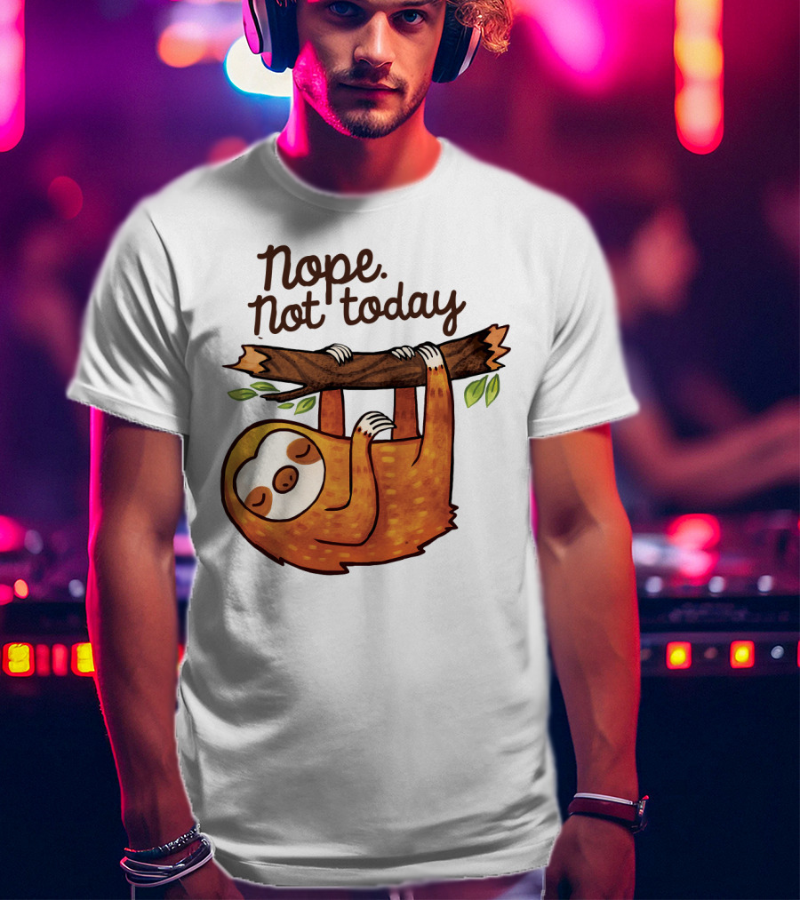 Nope Not Today Sloth Hanging On Branch T-Shirt
