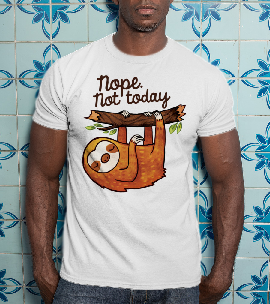 Nope Not Today Sloth Hanging On Branch T-Shirt