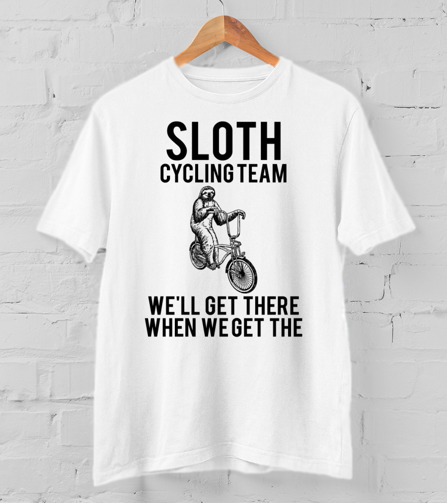 Sloth Cycling Team We'll Get There When We Get There T-Shirt