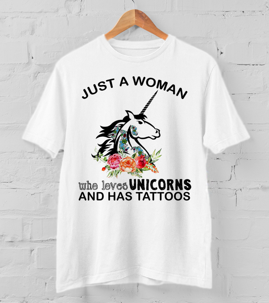 Just A Woman Who Loves Unicorns And Has Tattoos With Floral Accents T-Shirt