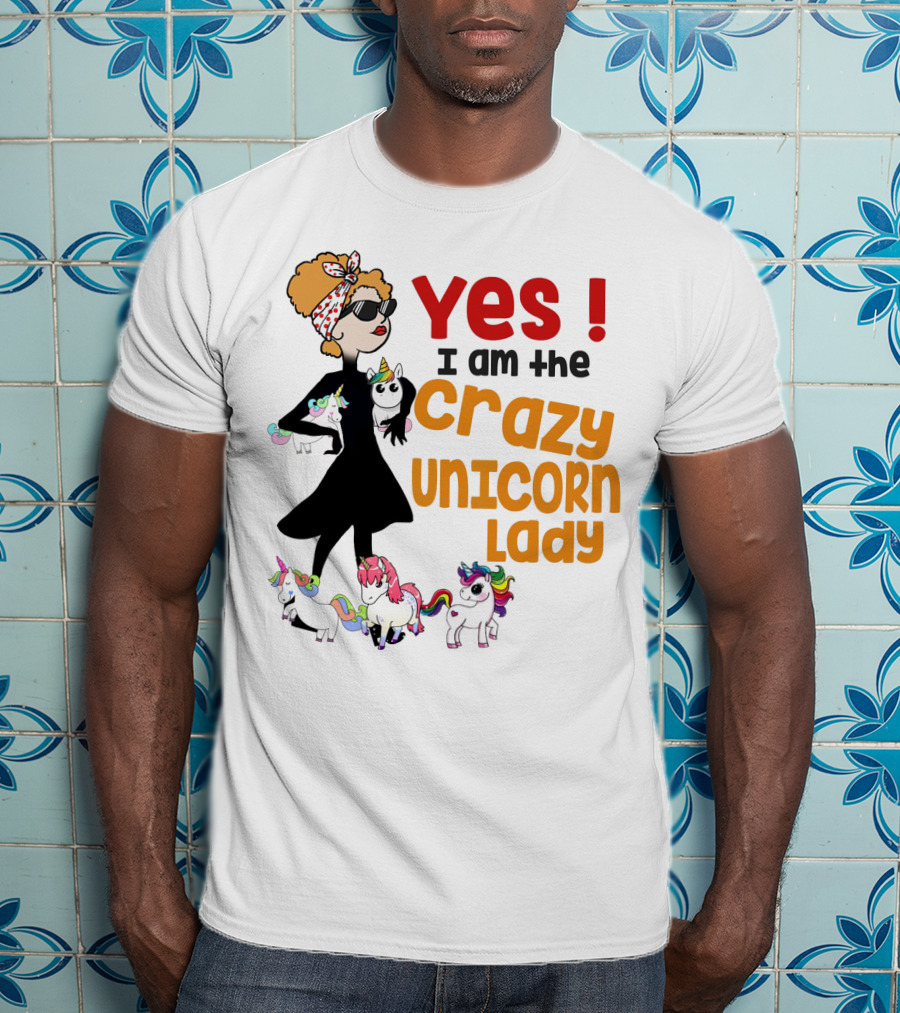 Yes I Am The Crazy Unicorn Lady With Colorful Unicorns And Stylish Cartoon Woman T-Shirt