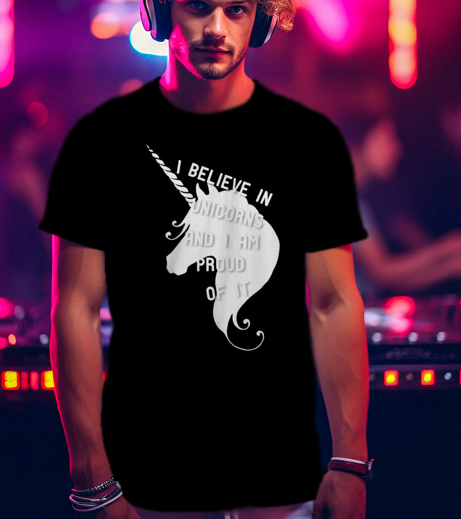 I Believe In Unicorns And I Am Proud Of It White Unicorn T-Shirt