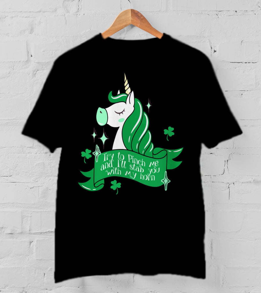 Shamrock Unicorn Try To Pinch Me And I'll Stab You With My Horn T-Shirt