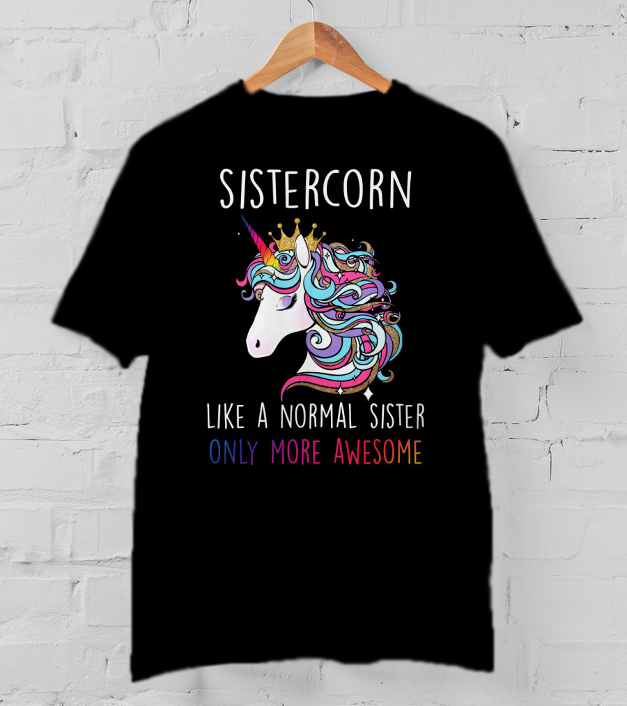 Sistercorn Like A Normal Sister Only More Awesome Rainbow Unicorn Crown T-Shirt