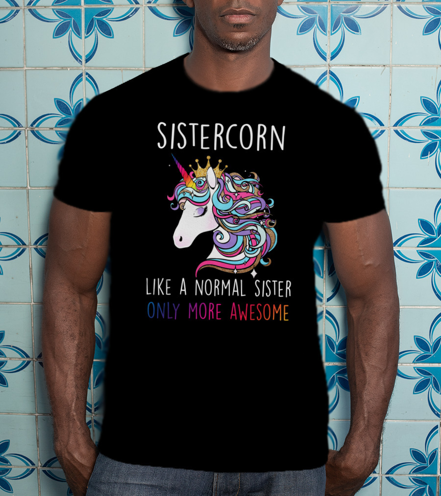 Sistercorn Like A Normal Sister Only More Awesome Rainbow Unicorn Crown T-Shirt