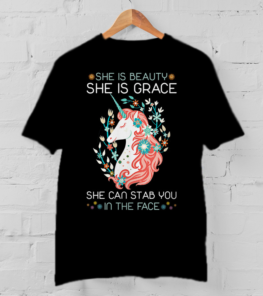 She Is Beauty She Is Grace Unicorn She Can Stab You In The Face T-Shirt