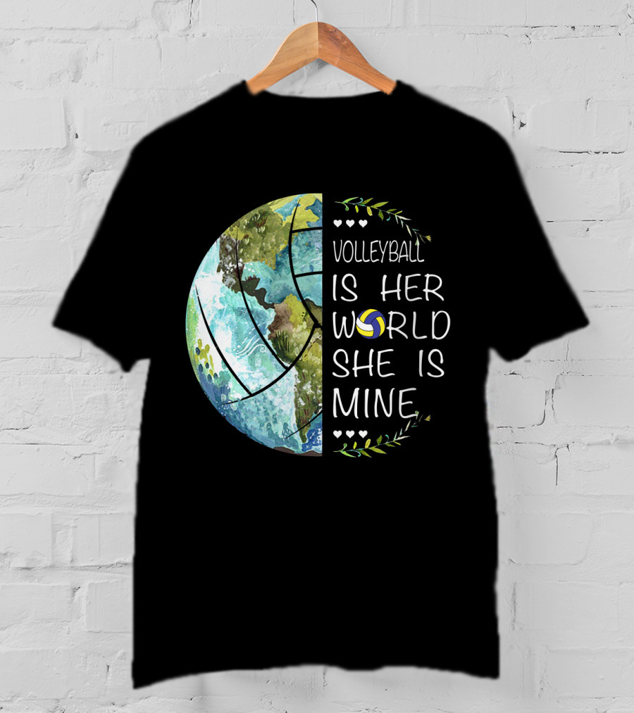Volleyball Is Her World She Is Mine Earth Globe Volleyball Heart T-Shirt