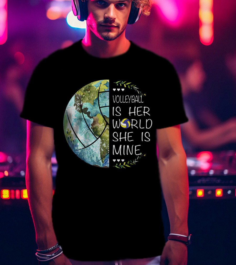 Volleyball Is Her World She Is Mine Earth Globe Volleyball Heart T-Shirt