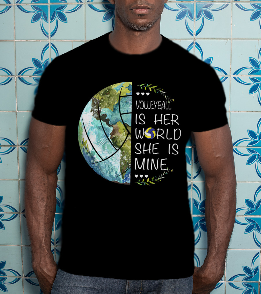 Volleyball Is Her World She Is Mine Earth Globe Volleyball Heart T-Shirt