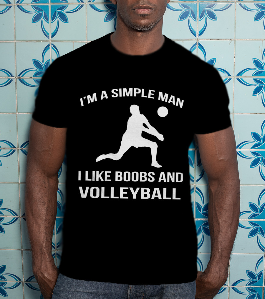 I'm A Simple Man I Like Boobs And Volleyball T-Shirt