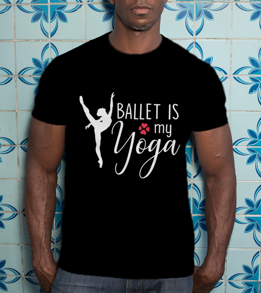 Ballet Is My Yoga Dancer Silhouette And Heart Paw Prints T-Shirt