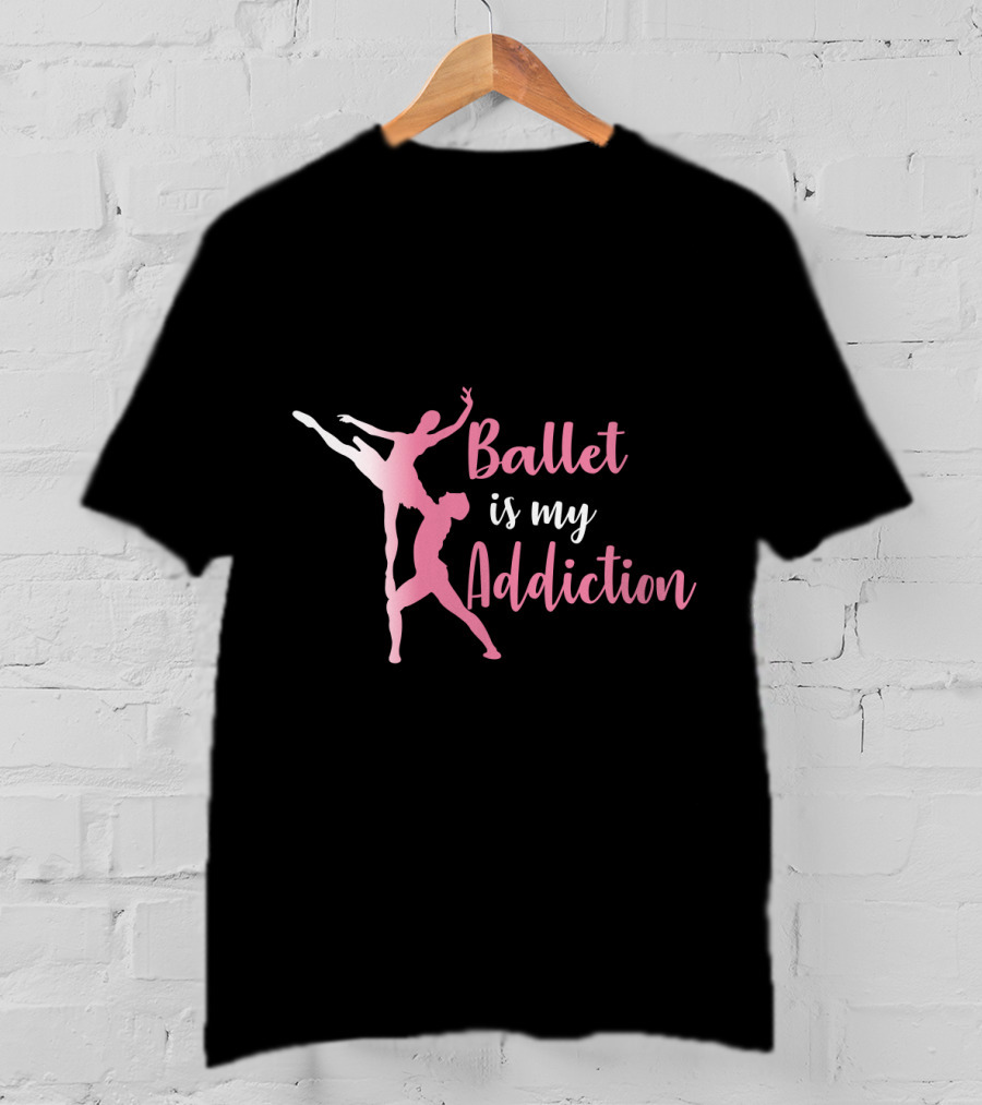 Ballet Is My Addiction Elegant Dance T-Shirt