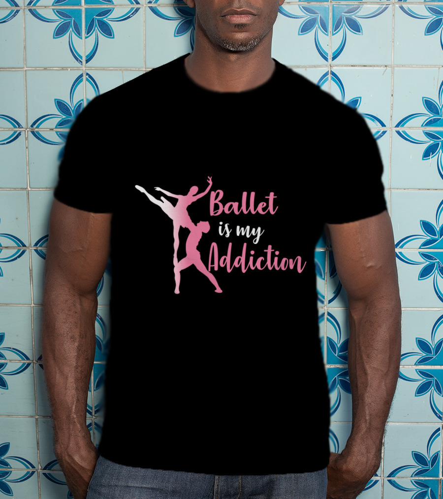 Ballet Is My Addiction Elegant Dance T-Shirt