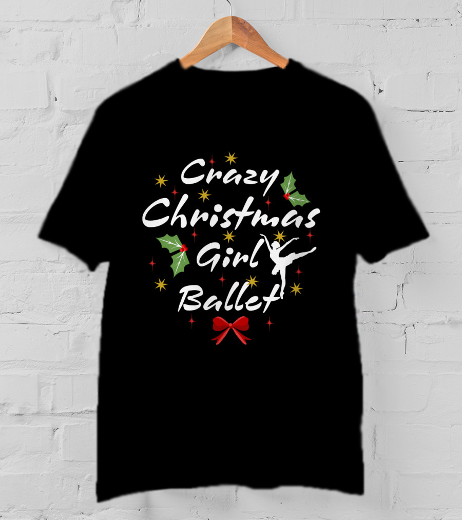 Crazy Christmas Girl Ballet Holly And Ballerina Silhouette With Festive Stars And Bow T-Shirt