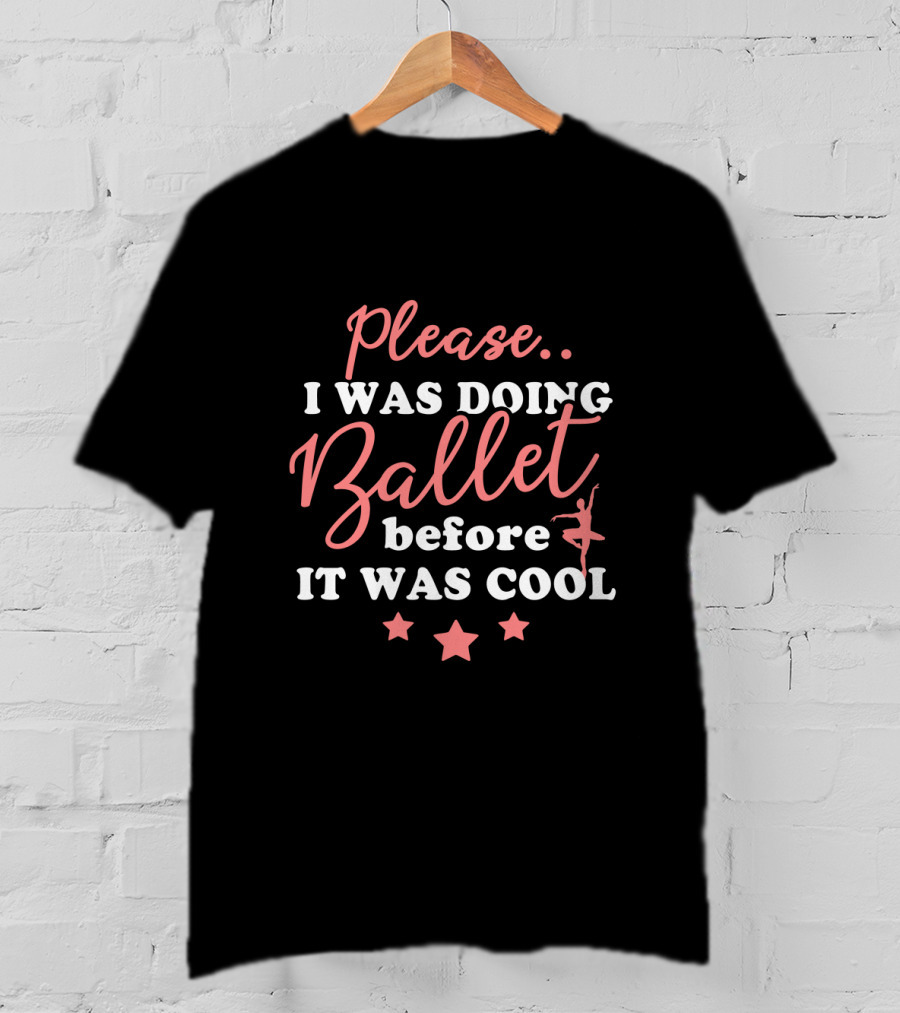 Please I Was Doing Ballet Before It Was Cool Ballet Dancer Star Icons T-Shirt