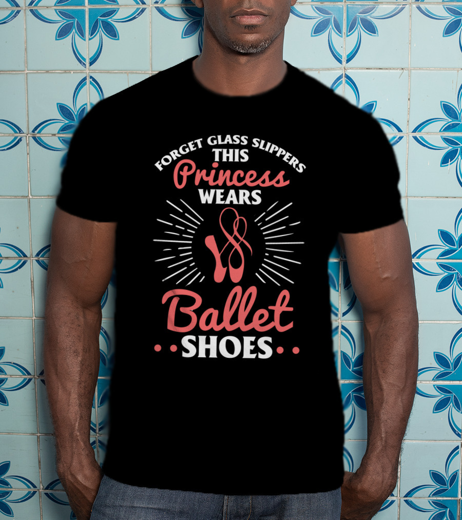 Forget Glass Slippers This Princess Wears Ballet Shoes T-Shirt