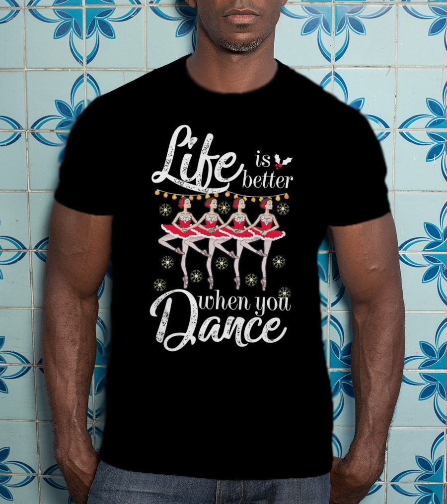 Life Is Better With Ballet Dancing Nutcracker Holiday T-Shirt
