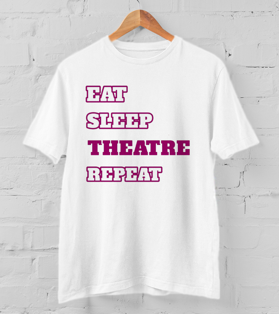 Eat Sleep Theatre Repeat Movie Ballet Opera Lovers Enthusiast T-Shirt