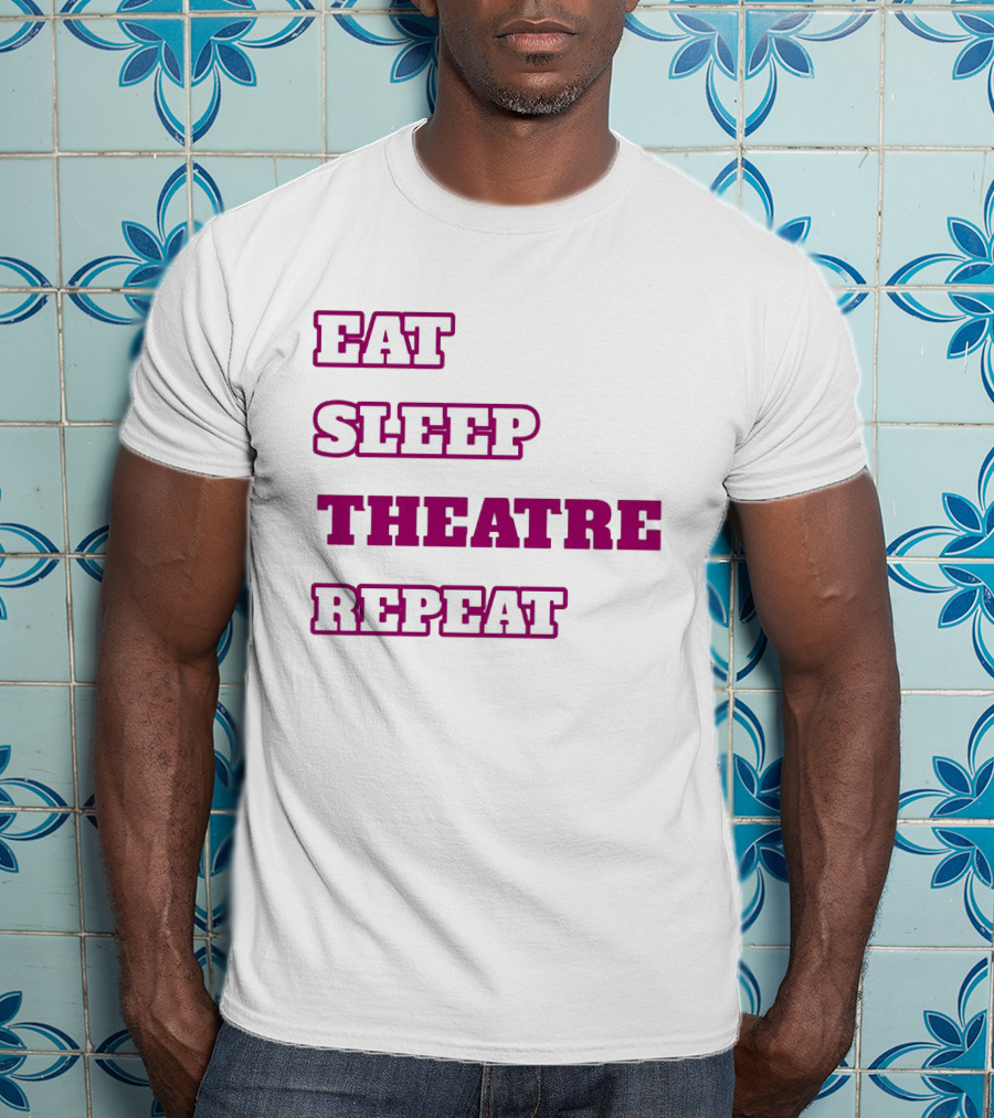 Eat Sleep Theatre Repeat Movie Ballet Opera Lovers Enthusiast T-Shirt