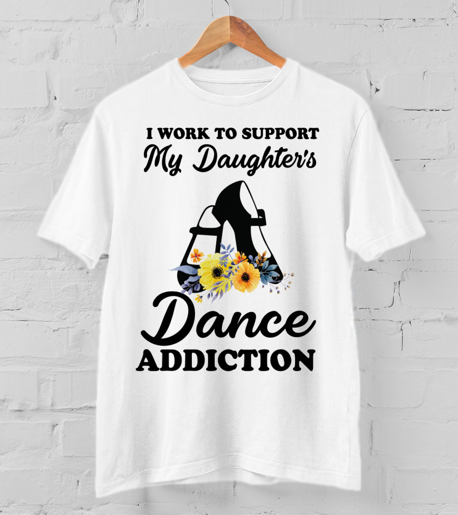 My Daughter's Dance Addiction Support Highlight Featuring Floral Dance Shoes T-Shirt