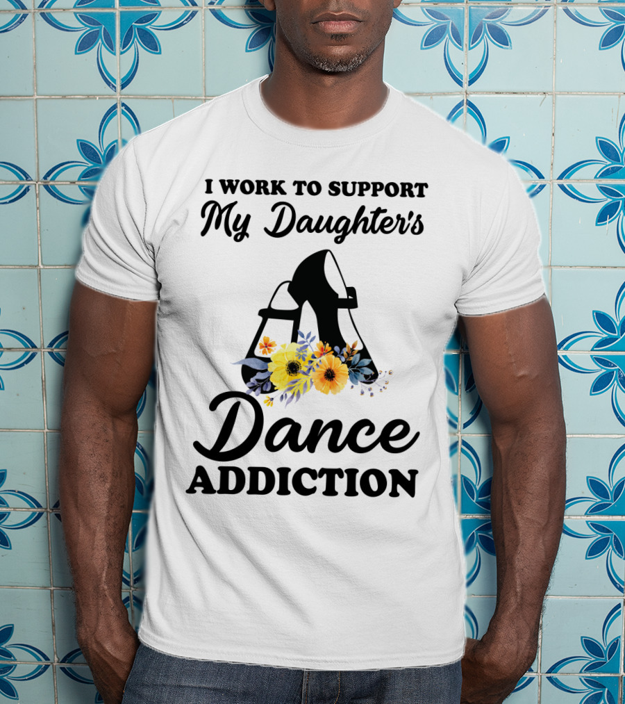 My Daughter's Dance Addiction Support Highlight Featuring Floral Dance Shoes T-Shirt
