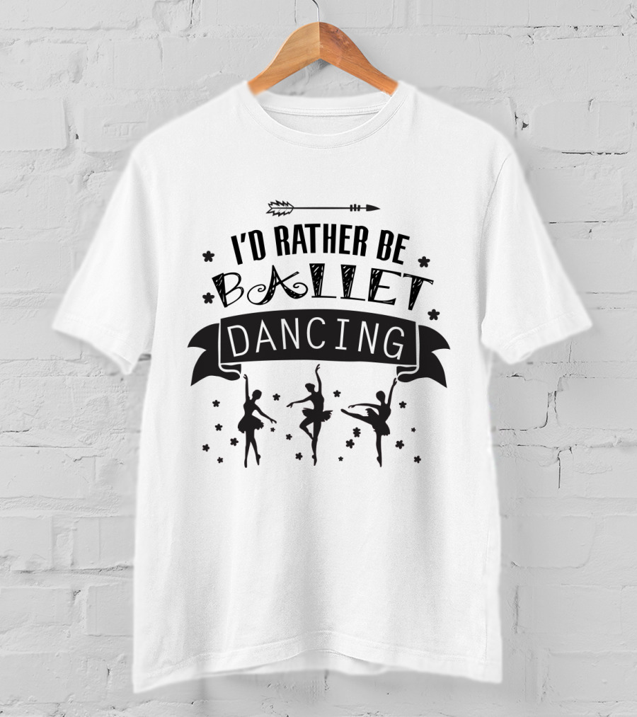 I'd Rather Be Ballet Dancing Silhouette Banner With Arrow And Stars T-Shirt