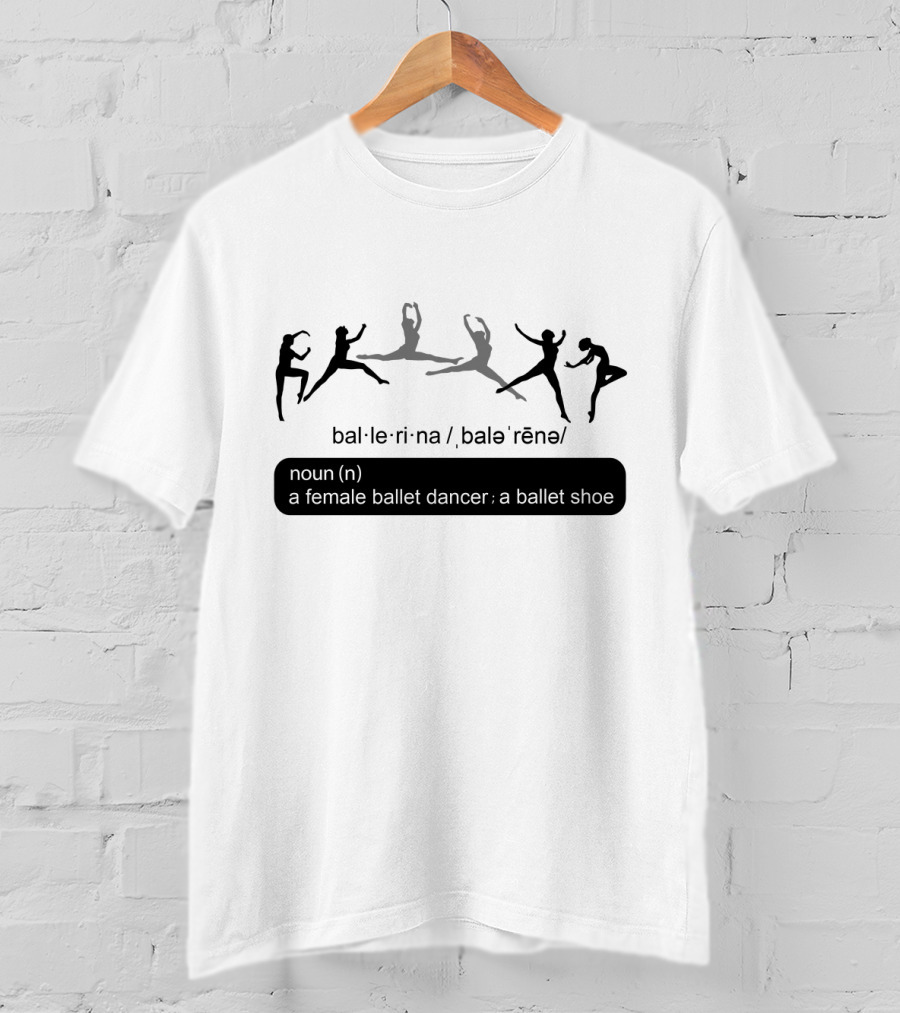 Ballet Ballerina Definition Noun Female Ballet Dancer Ballet Shoe T-Shirt