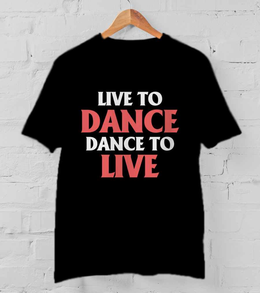 Live To Dance Dance To Live Bold Motivational Text T-Shirt