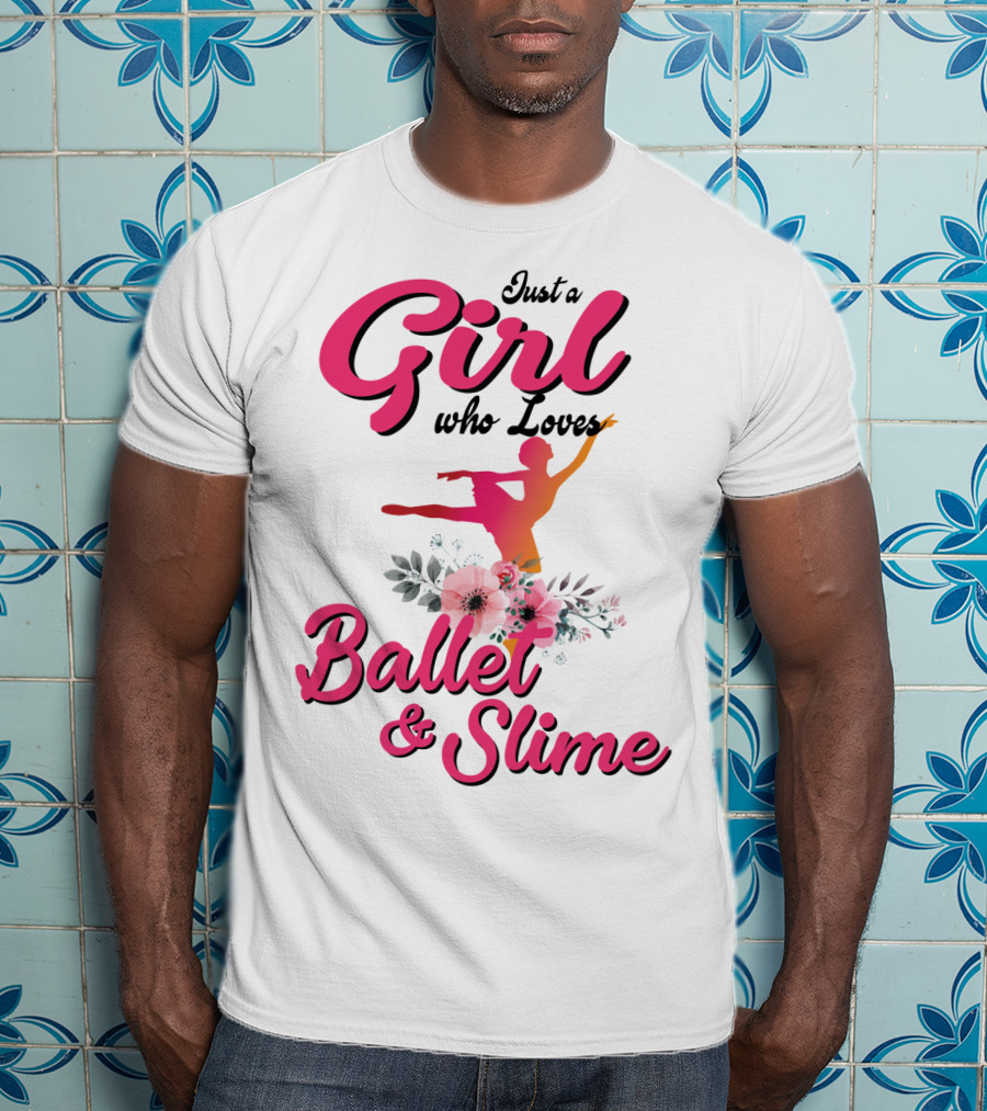 Just A Girl Who Loves Ballet And Slime With Floral And Dance T-Shirt