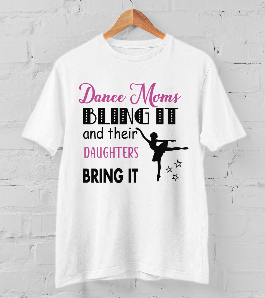 Dance Moms Bling It And Their Daughters Bring It Ballet Performance Enthusiast T-Shirt