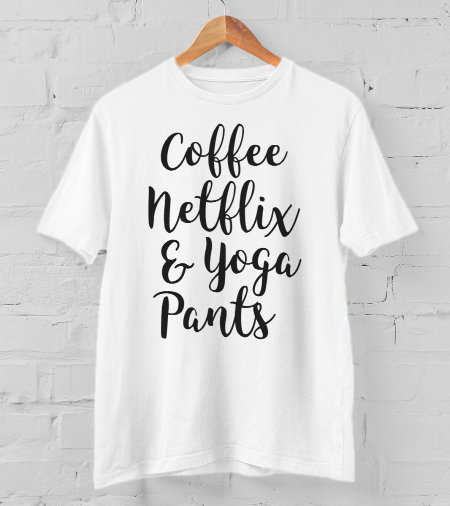 Coffee Netflix And Yoga Pants Relaxation Essentials T-Shirt