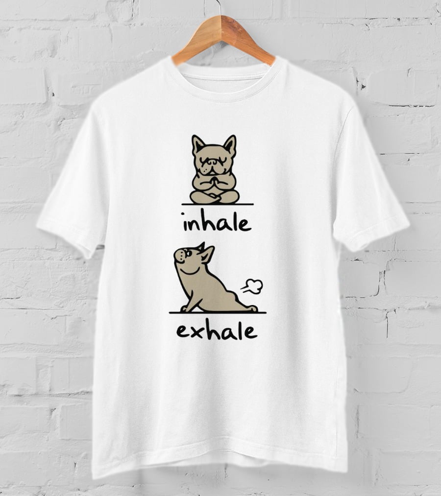 Inhale Exhale French Bulldog Yoga Exercise Reminder With Breathing Importance T-Shirt
