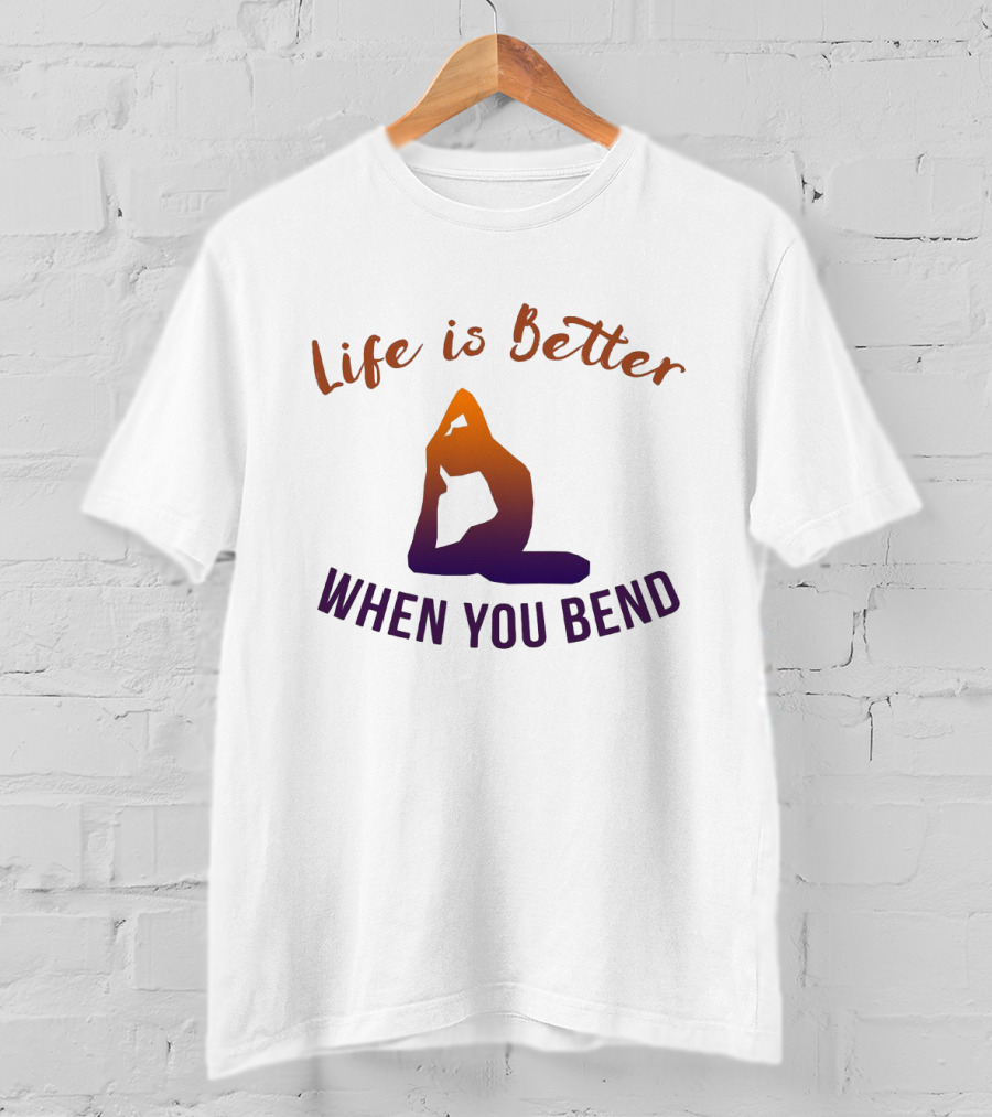 Life Is Better When You Bend Yoga Pose T-Shirt