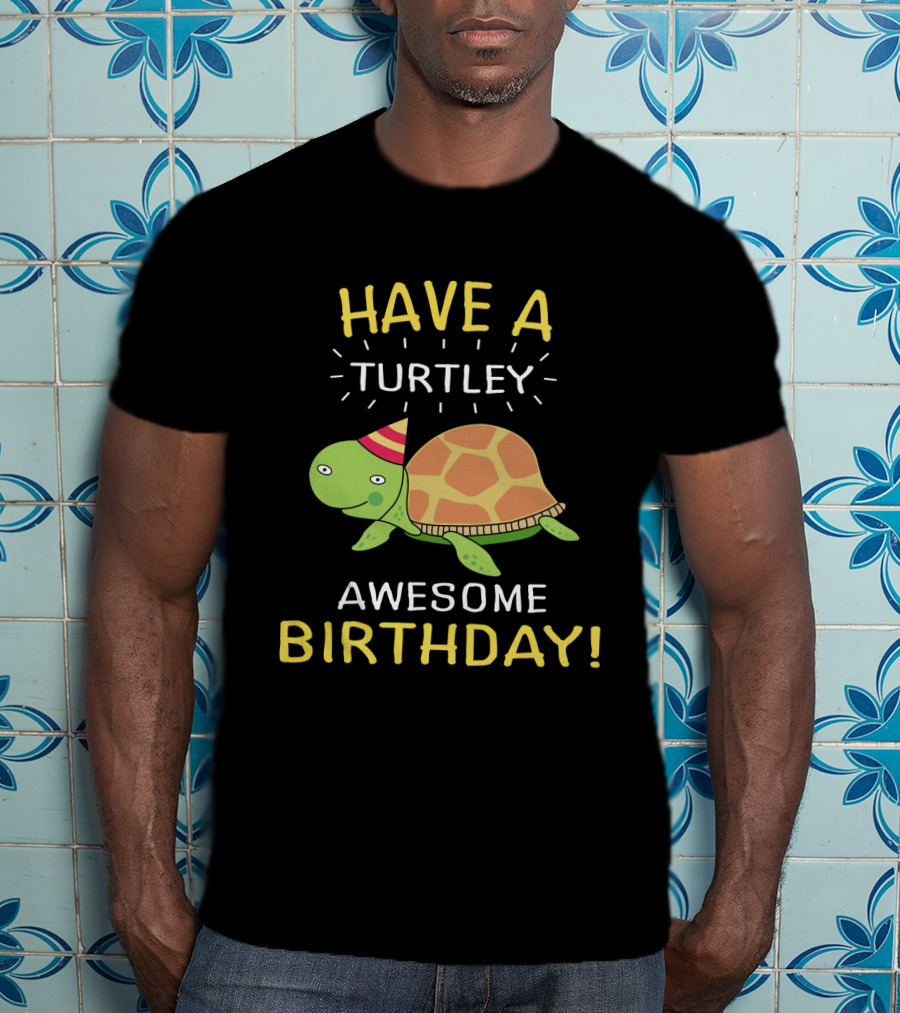 Have A Turtley Awesome Birthday Party Hat Turtle T-Shirt