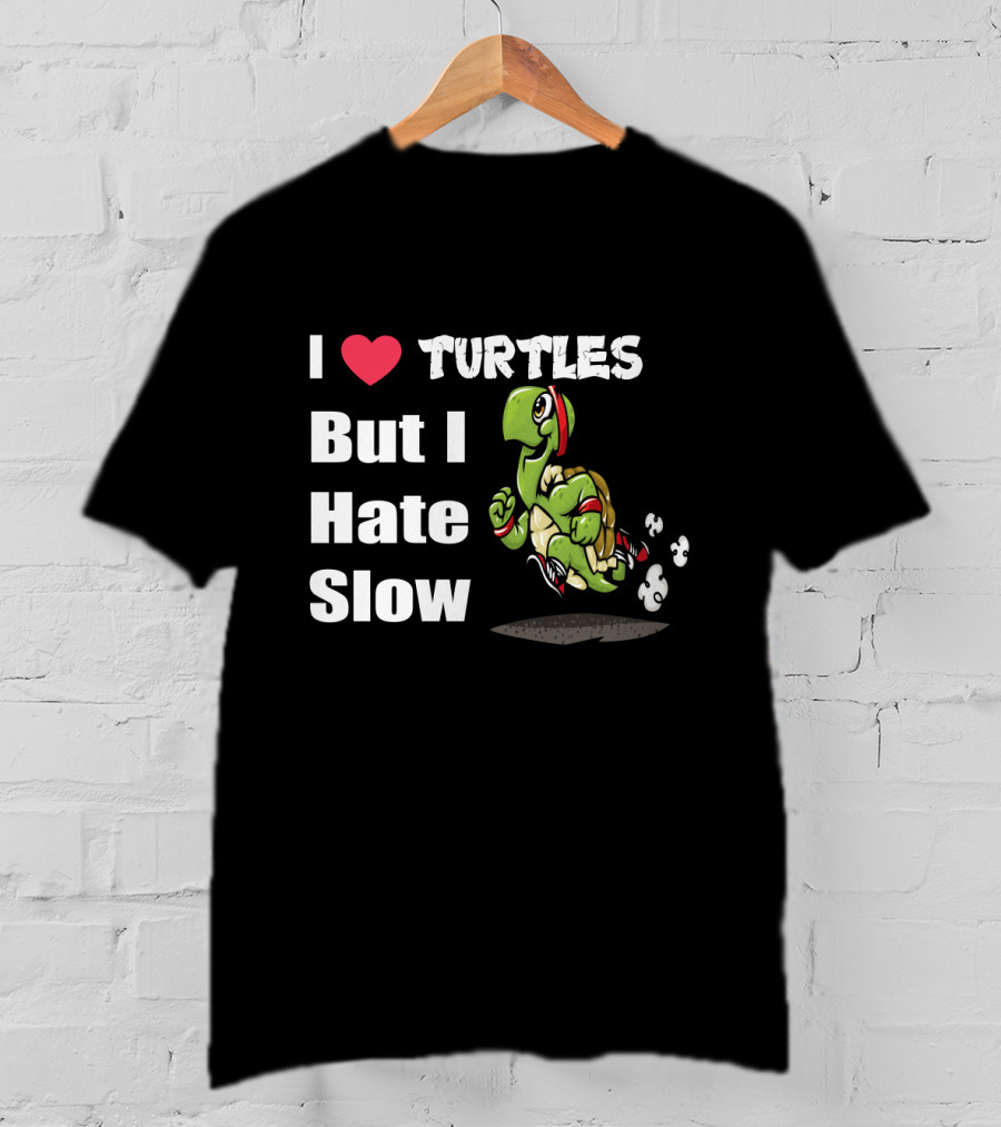 I Love Turtles But I Hate Slow Fast Running Turtle Cartoon T-Shirt