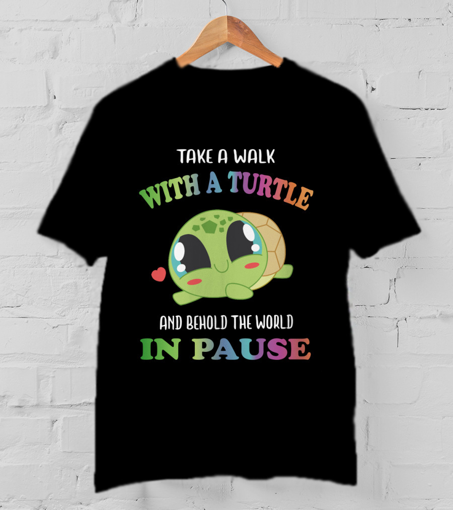 Take A Walk With A Cute Turtle And Behold The World In Pause T-Shirt