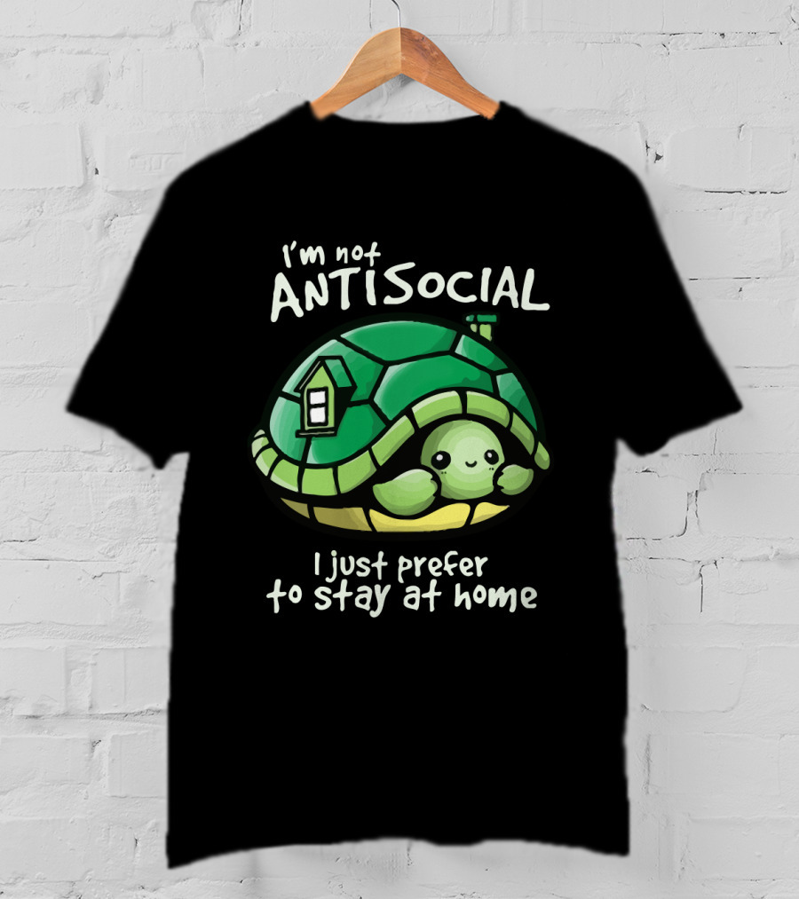 I'm Not Antisocial Turtle I Just Prefer To Stay At Home T-Shirt