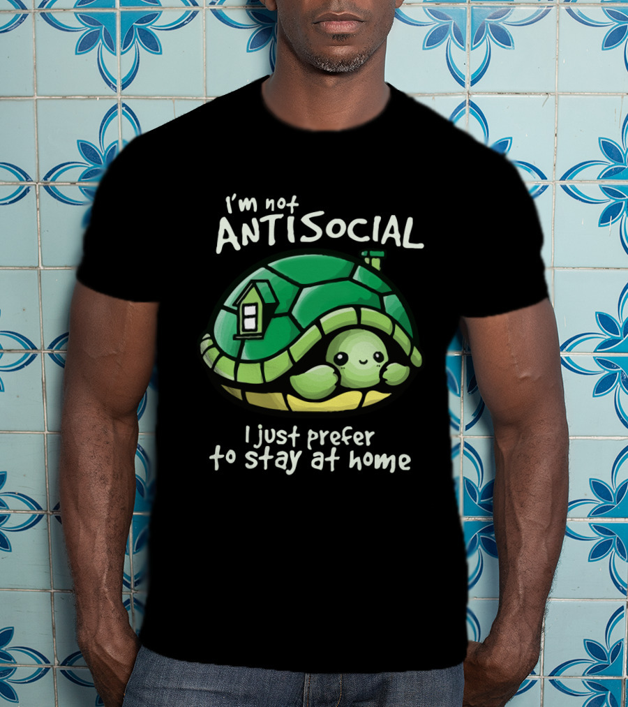 I'm Not Antisocial Turtle I Just Prefer To Stay At Home T-Shirt