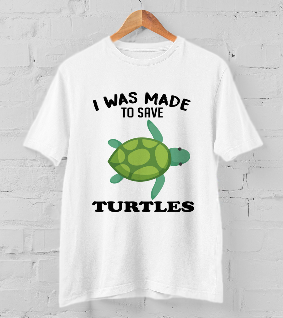 I Was Made To Save Turtles With Green Cartoon Turtle T-Shirt