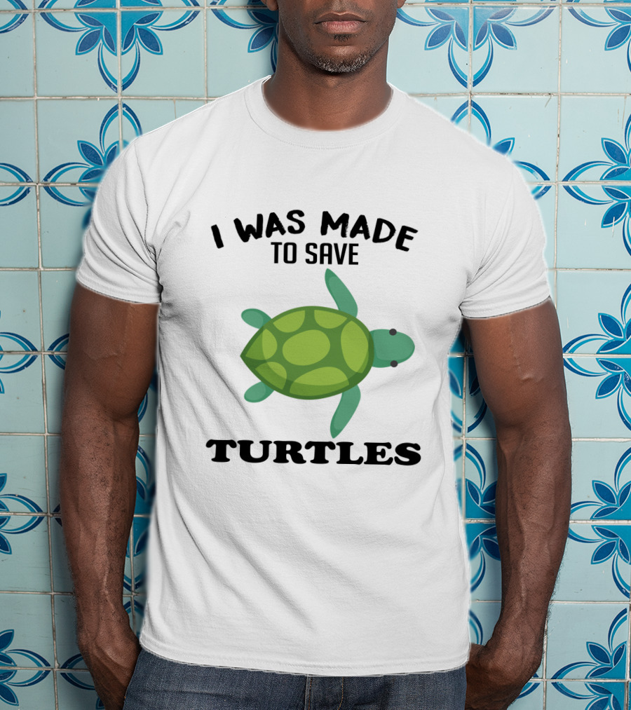 I Was Made To Save Turtles With Green Cartoon Turtle T-Shirt