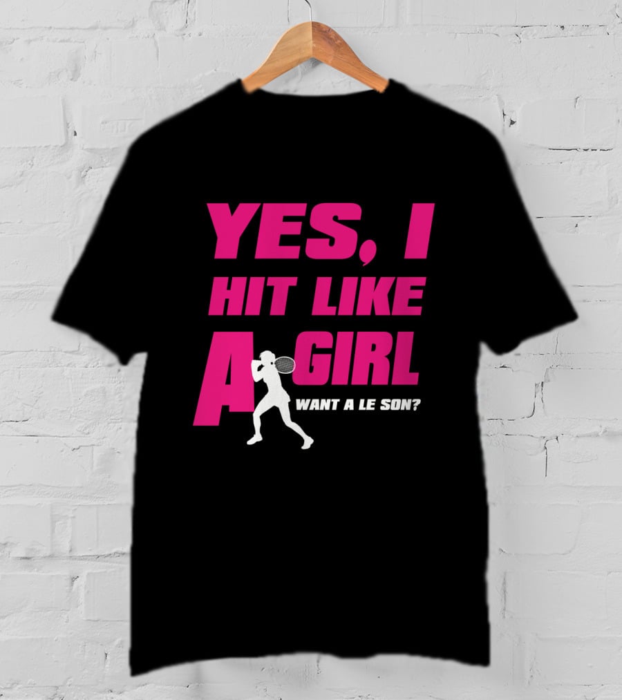 Yes I Hit Like A Girl Want A Lesson Tennis T-Shirt