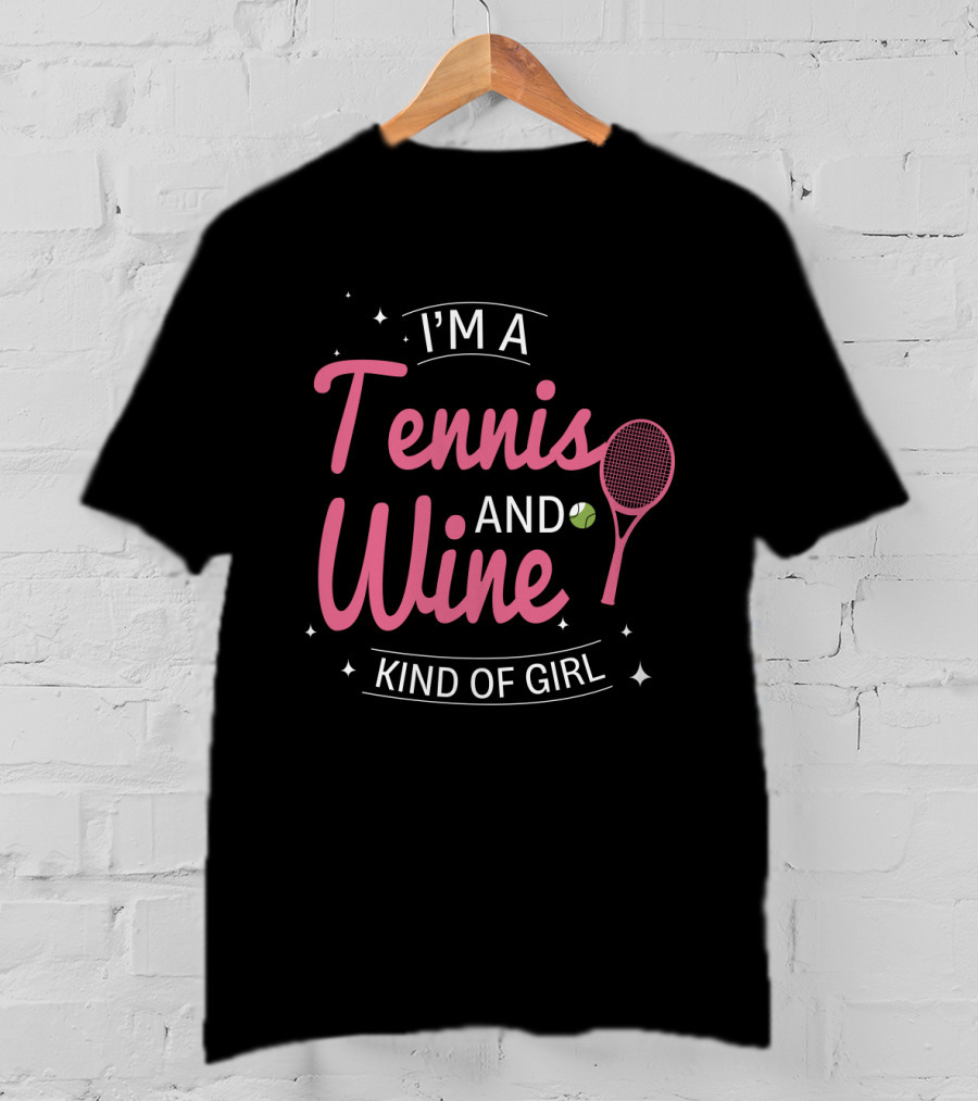 I'm A Tennis And Wine Kind Of Girl T-Shirt