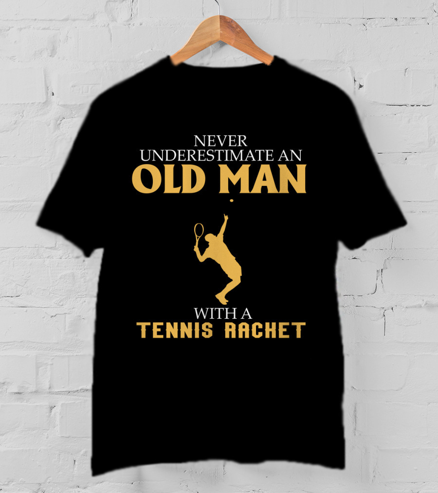 Never Underestimate An Old Man With A Tennis Racket T-Shirt