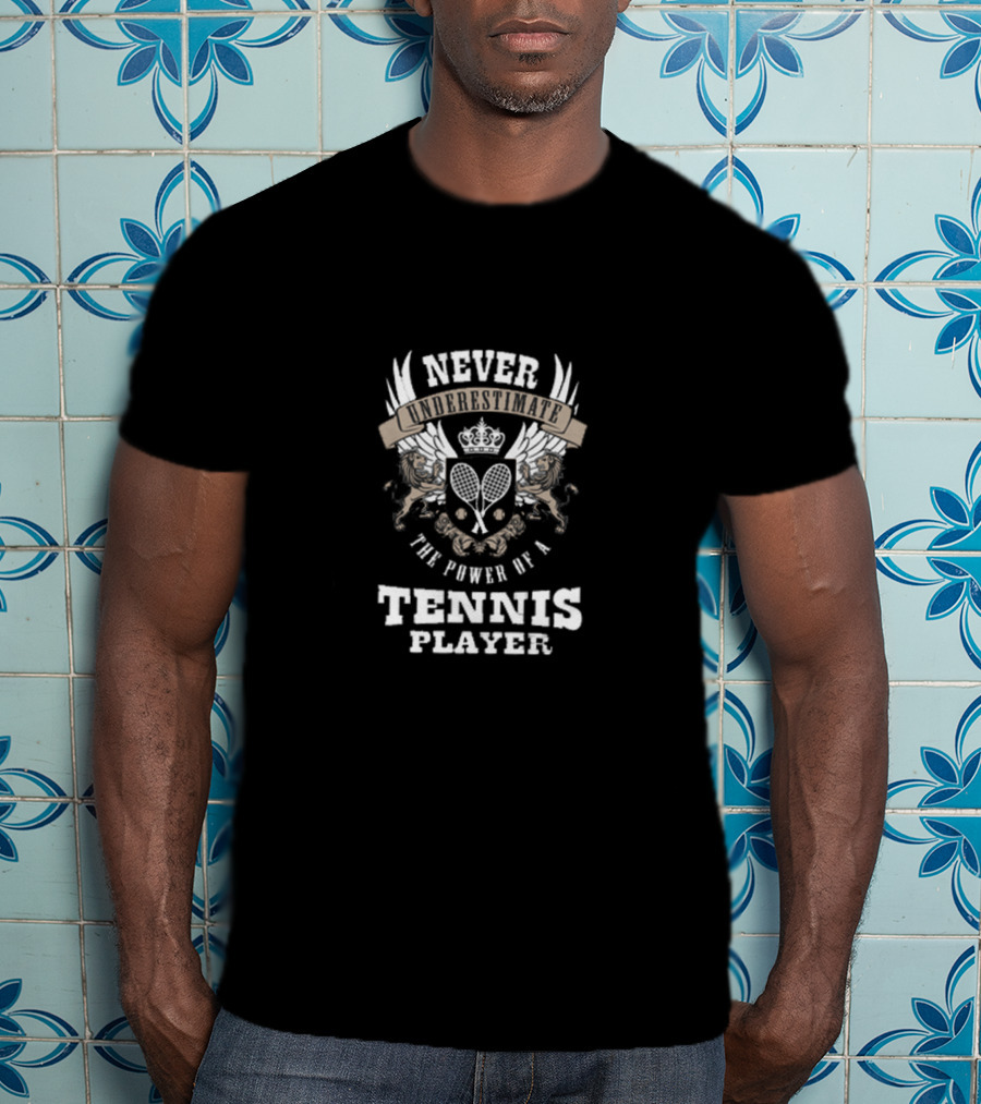 Never Underestimate The Power Of A Tennis Player T-Shirt